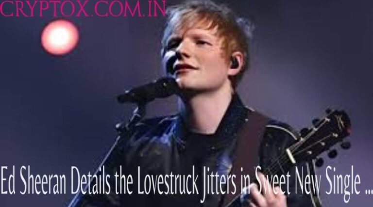 Ed Sheeran Details the Lovestruck Jitters in Sweet New Single …